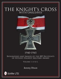 The Knight s Cross with Oakleaves, 1940-1945: Biographies and Images of the 889 Recipients
