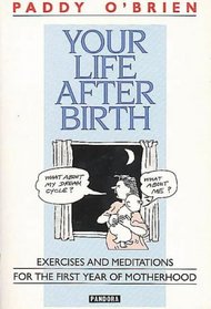 Your Life After Birth: Excercises and Meditations for the First Year of Motherhood