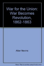 The War for the Union: The War Becomes Revolution 1862-1863