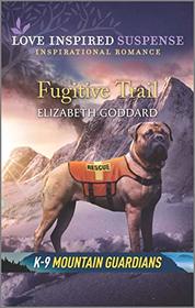 Fugitive Trail (K-9 Mountain Guardians, Bk 3) (Love Inspired Suspense, No 807)