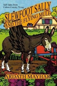 Slewfoot Sally and the Flying Mule: Tall Tales from Cotton County, Texas