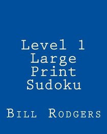 Level 1 Large Print Sudoku: 80 Easy to Read, Large Print Sudoku Puzzles