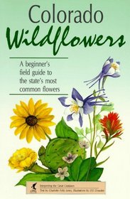 Colorado Wildflowers: A Beginner's Field Guide to the State's Most Common Flowers (Interpreting the Great Outdoors)