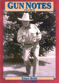 Gun Notes: Elmer Keith's Guns & Ammo Articles of the 1970's and 1980's (Gun Notes)