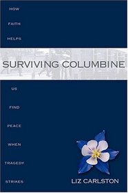 Surviving Columbine: How Faith Helps Us Find Peace When Tragedy Strikes