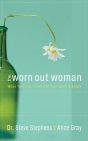 The Worn Out Woman : When Life is Full and Your Spirit is Empty