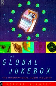 The Global Jukebox: The International Music Industry (Communication and Society (Routledge (Firm)).)