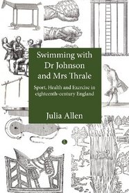 Swimming with Dr Johnson and Mrs Thrale: Sports, Health and Exercise in Eighteenth-century England