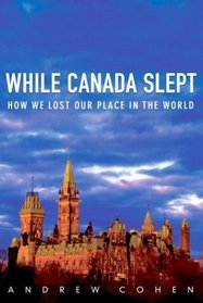 While Canada Slept : How We Lost Our Place in the World