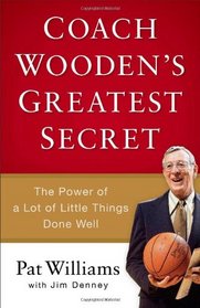 Coach Wooden's Greatest Secret: The Power of a Lot of Little Things Done Well