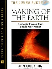 Making of the Earth: Geological Forces That Shape Our Planet (Erickson, Jon, Living Earth.)