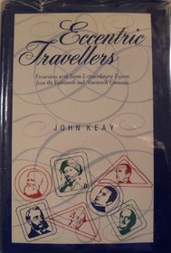 Eccentric Travellers:  Excursions with Seven Extraordinary Figures from the Eighteenth and Nineteenth Centuries