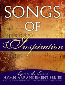 Songs of Inspiration: Artistic Piano Arrangements of New Latter-Day Saint Hymns