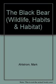 The Black Bear (Wildlife, Habits & Habitat)