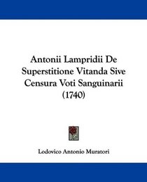 Antonii Lampridii De Superstitione Vitanda Sive Censura Voti Sanguinarii (1740) (Latin Edition)