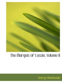 The Marquis of Lossie, Volume II