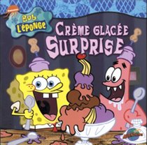 Creme glacee surprise (Ice-Cream Dreams) (Spongebob Squarepants) (French Edition)