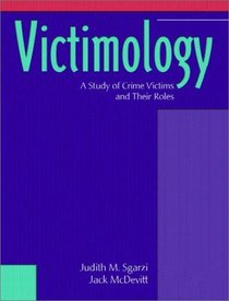 Victimology: A Study of Crime Victims and Their Roles