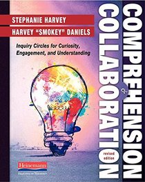 Comprehension and Collaboration, Revised Edition: Inquiry Circles for Curiosity, Engagement, and Understanding
