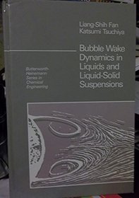 Bubble Wake Dynamics in Liquids and Liquid-Solid Suspensions (Butterworth-Heinemann Series in Chemical Engineering)