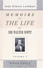 Memoirs of the Life of Sir Walter Scott, Bart: Volume 1