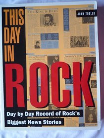 THIS DAY IN ROCK: DAY BY DAY RECORD OF ROCK\'S BIGGEST NEWS STORIES