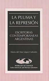 La pluma y la represion: Escritoras contemporaneas argentinas