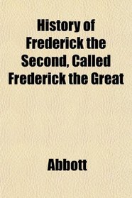 History of Frederick the Second, Called Frederick the Great