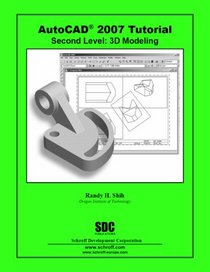 AutoCAD 2007 Tutorial Second Level 3D Fundamentals: 3D Modeling