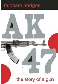 Ak-47: The Story of a Gun