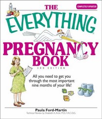 The Everything Pregnancy Book: All You Need to Get You Through the Most Important Nine Months of Your Life (Everything: Parenting and Family)