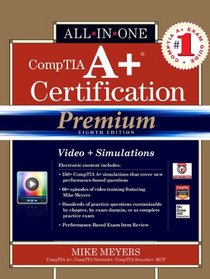 CompTIA A+ Certification All-in-One Exam Guide, Premium 8th Edition (Exams 220-801 & 220-802)