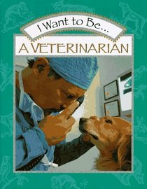 I Want to Be a Veterinarian (I Want To Be)