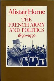 The French Army and Politics, 1870-1970
