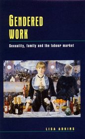 Gendered Work: Sexuality, Family and the Labour Market