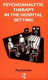 Psychoanalytic Therapy in the Hospital Setting (International Library of Group Psychotherapy and Group Process)