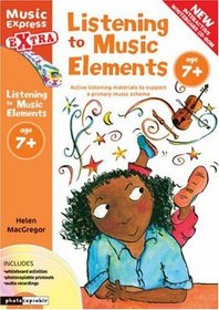 Listening to Music Elements Age 7+: Active Listening Materials to Support a Primary Music Scheme (Music Express Extra)