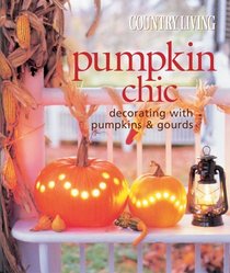 Country Living Pumpkin Chic : Decorating with Pumpkins  Gourds (Country Living)