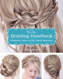 The New Braiding Handbook: 50 Modern Twists on the Classic Hairstyle