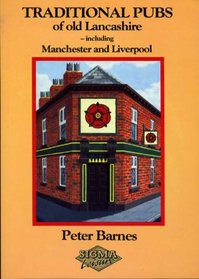 Traditional Pubs of Old Lancashire: Including Manchester and Liverpool