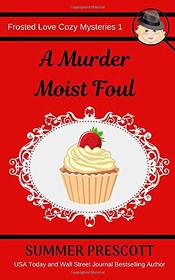 A Murder Moist Foul (Frosted Love Cozy Mysteries) (Volume 1)