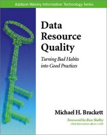 Data Resource Quality: Turning Bad Habits into Good Practices (Addison-Wesley Information Technology Series)