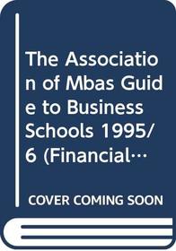 The Association of Mbas Guide to Business Schools 1995/6 (