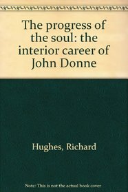 The Progress of the Soul: The Interior Career of John Donne