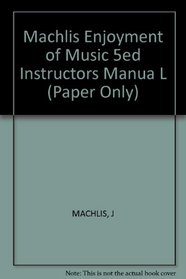 Machlis Enjoyment of Music 5ed Instructors Manua L (Paper Only)