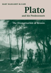 Plato and his Predecessors: The Dramatisation of Reason (The W.B. Stanford Memorial Lectures)
