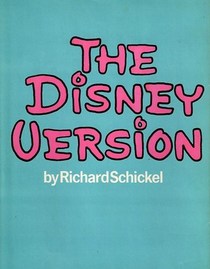 The Disney version: The Life, Times, Art and Commerce of Walt Disney