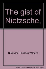 The gist of Nietzsche,