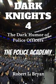 DARK KNIGHTS 4  The Dark Humor of Police Officers: The Police Academy
