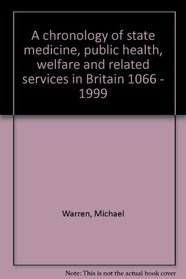 A chronology of state medicine, public health, welfare and related services in Britain 1066 - 1999